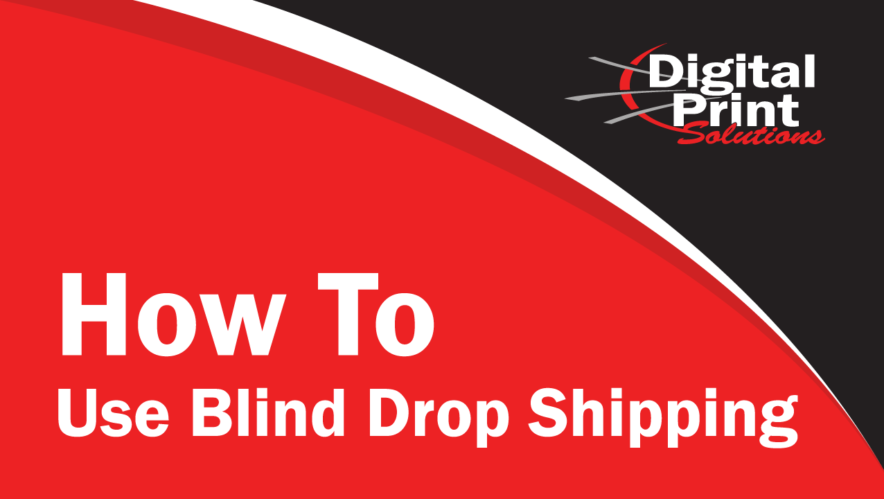 How To Use Blind Drop Shipping | Digitalprintsolutions.com