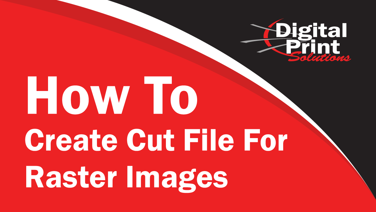 How To Set Up Cut File - Raster Images | Digitalprintsolutions.com